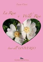 La rosa e Wild Rose. Inno all'universo