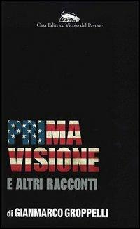 Prima visione e altri racconti - Gianmarco Groppelli - copertina