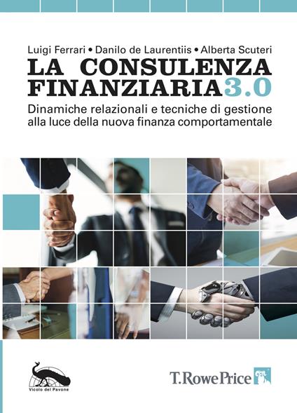 La consulenza finanziaria 3.0. Dinamiche relazionali e tecniche di gestione alla luce della nuova finanza comportamentale - Luigi Ferrari,Danilo De Laurentiis,Alberta Scuteri - copertina