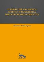 Elementi per una critica bioetica e biogiuridica della psichiatria coercitiva