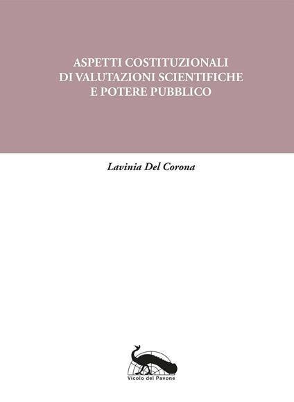 Aspetti costituzionali di valutazioni scientifiche e potere pubblico - Lavinia Del Corona - copertina