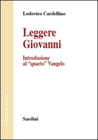 Leggere Giovanni. Introduzione al «quarto» Vangelo - Lodovico Cardellino - copertina