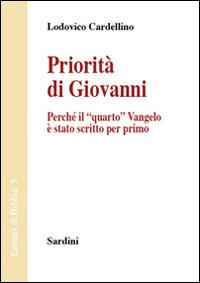 Priorità di Giovanni. Perché il «quarto» Vangelo è stato scritto per primo - Lodovico Cardellino - copertina