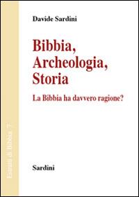 Bibbia. Archeologia, storia. La Bibbia ha davvero ragione? - Davide Sardini - copertina