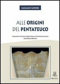 Alle origini del Pentateuco. Lineamenti per una storia della letteratura classica del popolo ebraico - Luciano Lepore - copertina