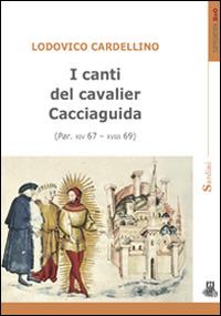 I canti del cavalier Cacciaguida (Par. XIV 67-XVIII 69) - Lodovico Cardellino - copertina