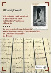 Il ricordo dei prodi bresciani e dei caduti del 1859 nel cimitero Vantiniano di Brescia. Testo francese a fronte - Gianluigi Valotti - copertina