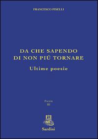 Da che sapendo di non più tornare. Ultime poesie - Francesco Piselli - copertina