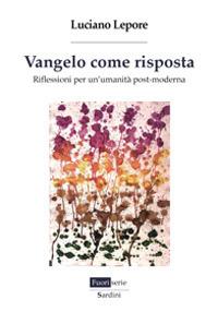 Vangelo come risposta. Riflessioni per un'umanità post-moderna - Luciano Lepore - copertina