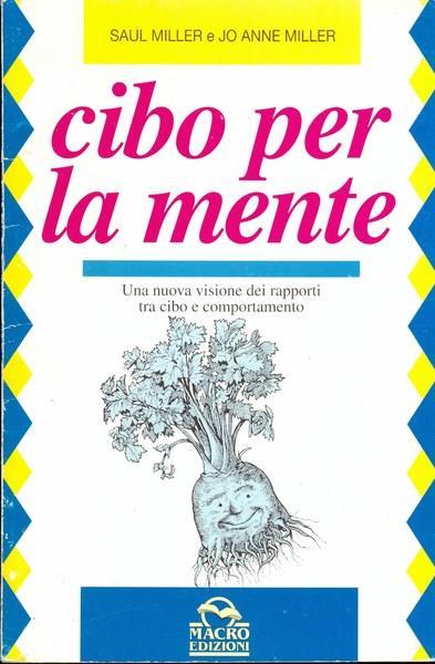 Cibo per la mente. Una nuova visione dei rapporti tra cibo e comportamento - Saul Miller,Jo A. Miller - copertina