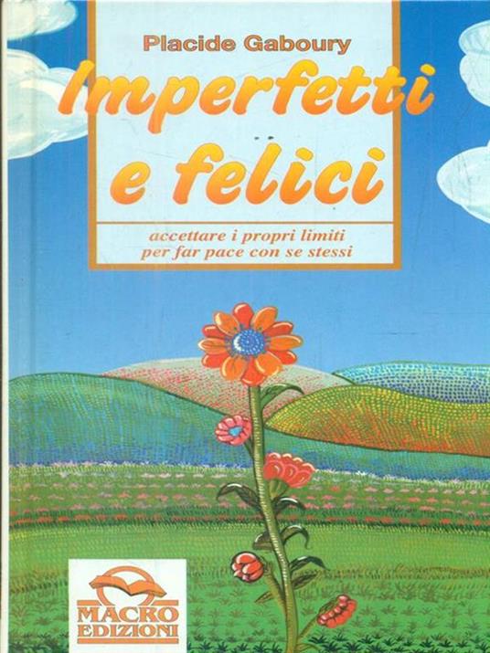 Imperfetti e felici. Accettare i propri limiti per far pace con se stessi - Placide Gaboury - 2