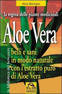 Aloe vera. Belli e sani in modo naturale con l'estratto puro di aloe vera - Alice Beringer - copertina