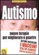 Autismo. Nuove terapie per migliorare e guarire. Ultime ricerche: i vaccini tra le cause della malattia