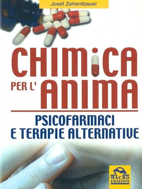 Chimica per l'anima. Psicofarmaci e terapie alternative - Josef Zehentbauer - 2