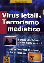 Virus letali e terrorismo mediatico. Perché dobbiamo vivere nella paura? Come funziona il sistema che ci inganna