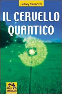 Il cervello quantico. La ricerca per la verità e la prossima generazione umana - Jeffrey Satinover - copertina