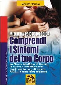 Comprendi i sintomi del tuo corpo. La nuova medicina di Hamer, la nuova e rivoluzionaria teoria per la cura... - Vicente Herrera - copertina