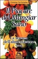 Il piacere di mangiar sano. La scienza dell'alimentazione viva