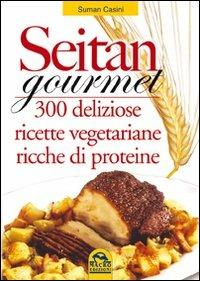 Seitan gourmet. 300 deliziose ricette con la carne vegetale - Suman Casini - copertina