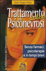 Trattamento dolce delle psiconevrosi. Senza farmaci, psicoterapie e in tempi brevi