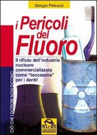 I pericoli del fluoro. Toccasana o rifiuto industriale? - Giorgio Petrucci - copertina