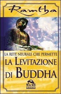 La rete neurale che permette la levitazione di Buddha - Ramtha - 4