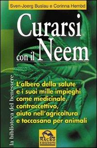 Curarsi con il neem. L'albero della slute e i suoi mille impieghi come medicinale, contraccettivo, aiuto nell'agricoltura... - Sven-Jörg Buslau,Corinna Hembd - copertina