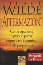 Affermazioni. Come espandere il proprio potere e riprendere il dominio sulla propria vita con le affermazioni