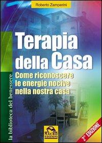 Terapia della casa. Come riconoscere le energie nocive nella nostra casa - Roberto Zamperini - copertina