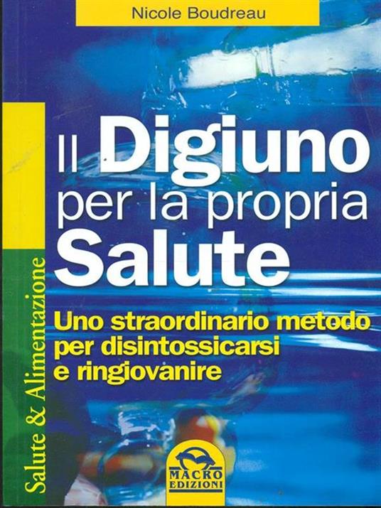 Il digiuno per la propria salute. Uno straordinario metodo per disintossicarsi e ringiovanire - Nicole Boudreau - 3