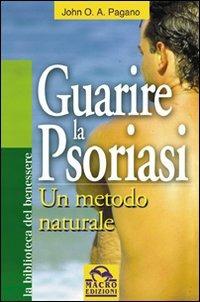 Guarire la psoriasi. Un metodo naturale - John O. A. Pagano - copertina