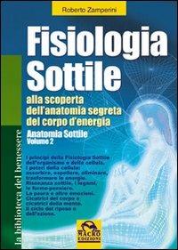 Fisiologia sottile. Alla scoperta dell'anatomia segreta del corpo di energia. Vol. 2 - Roberto Zamperini,Sonia Germani - copertina