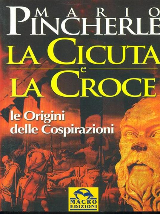 La cicuta e la croce. Le origini delle cospirazioni - Mario Pincherle - 4