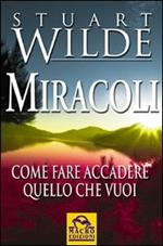 Miracoli. Come fare accadere quello che vuoi