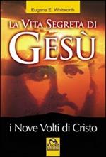 La vita segreta di Gesù. I nove volti di Cristo