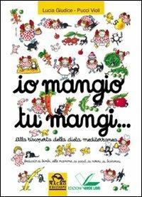 Io mangio tu mangi. Alla riscoperta della dieta mediterranea - Lucia Giudici,Pucci Violi - copertina