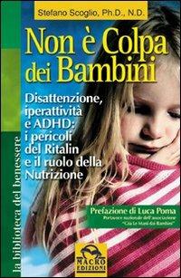 Non è colpa dei bambini. Disattenzione, iperattività e ADHD. Il ruolo della nutrizione - Stefano Scoglio - copertina