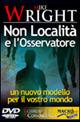 Non località e l'osservatore. Un nuovo modello per il vostro mondo. Con DVD - Mike Wright - copertina