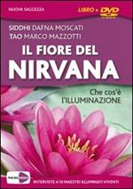 Il fiore del Nirvana. Che cos'è l'illuminazione. Le interviste integrali a 10 maestri illuminati viventi. Con DVD