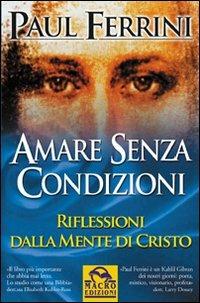 Amare senza condizioni - Paul Ferrini - Libro - Macro Edizioni - Nuova  saggezza | IBS