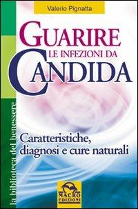 Guarire le infezioni da candida. Caratteristiche, diagnosi e cure naturali - Valerio Pignatta - copertina