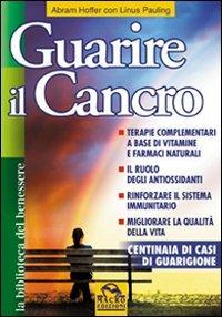 Guarire il cancro. Terapie complementari a base di vitamine e farmaci naturali. Il ruolo degli antiossidanti. Rinforzare il sistema immunitario - Abram Hoffer,Linus Pauling - 4