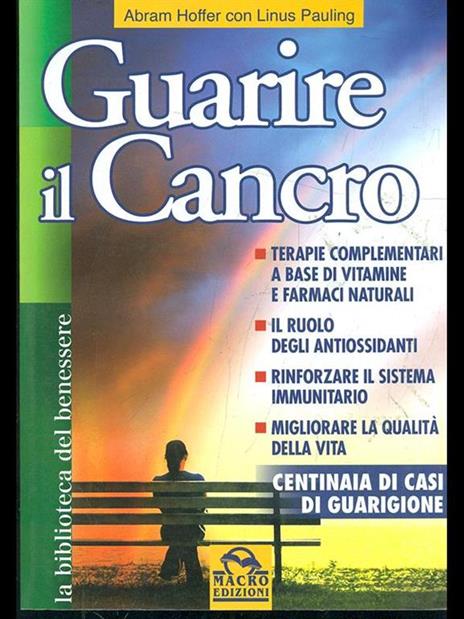 Guarire il cancro. Terapie complementari a base di vitamine e farmaci naturali. Il ruolo degli antiossidanti. Rinforzare il sistema immunitario - Abram Hoffer,Linus Pauling - 3