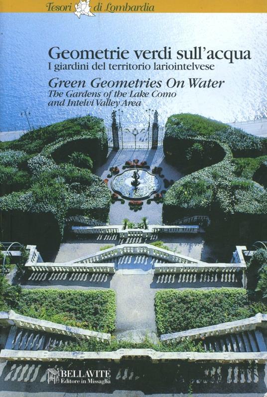 Geometrie verdi sull'acqua. I giardini del territorio lariointelvese. Ediz. illustrata - Paolo Cottini,Luisella Monti - copertina
