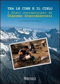 Tra le cime e il cielo. I diari extraeuropei di Giacomo Scaccabarozzi - Giacomo Scaccabarozzi - copertina