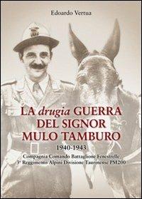 La drugia. Guerra del signor mulo tamburo 1940-1943. Compagnia Comando Battaglione Fenestrelle 3° Reggimento alpini divisione Taurinense PM 200 - Edoardo Vertua - copertina