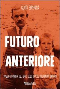 Futuro anteriore. Viaggio ai confini del tempo sulle tracce dell'identità smarrita - Guido Serenthà - copertina