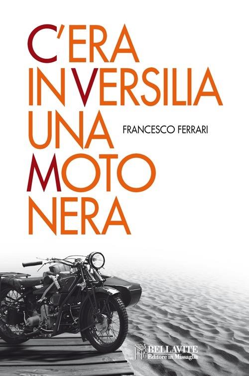 C'era in Versilia una moto nera - Francesco Ferrari - copertina