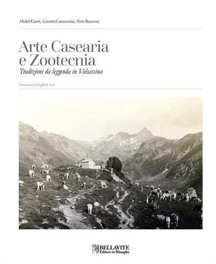 Arte casearia e zootecnia. Tradizioni da leggenda in Valsassina - Michele Corti,Giacomo Camozzini,Pietro Buzzoni - copertina