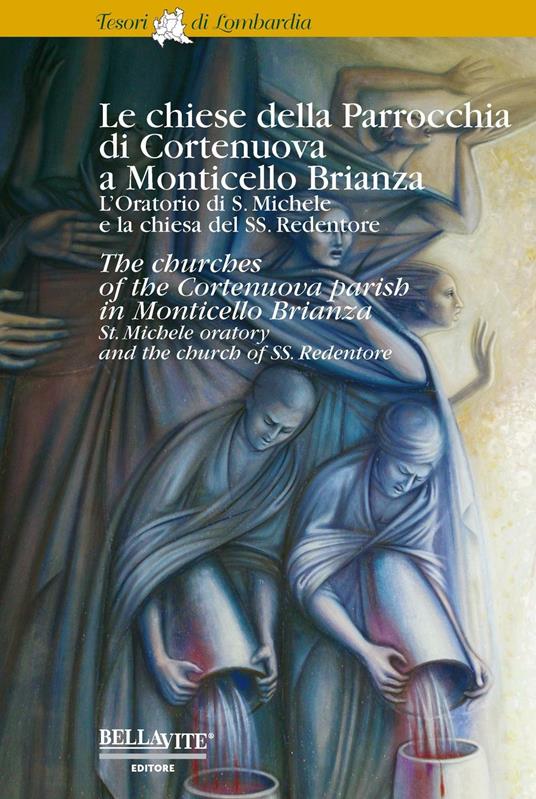 Le chiese della parrocchia di Cortenuova a Monticello Brianza. L'oratorio di S. Michele e la chiesa del SS. Redentore. Ediz. italiana e inglese - Ilaria Sironi - copertina